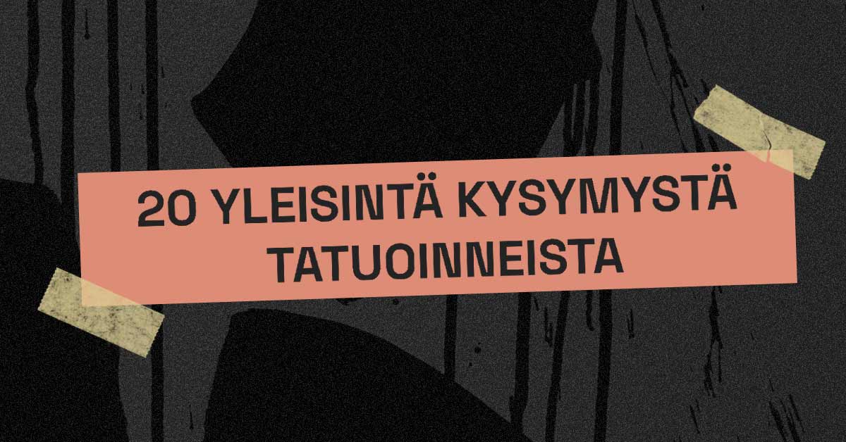 Tattoo Lounge Helsinki - 20 Yleisintä Kysymystä Tatuoinneista
